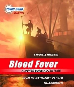 Blood Fever: Young Bond Book #2 by Charlie Higson, Charlie Higson, Nathaniel Parker