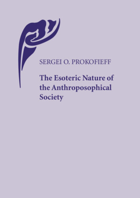 The Esoteric Nature of the Anthroposophical Society by Sergei O. Prokofieff