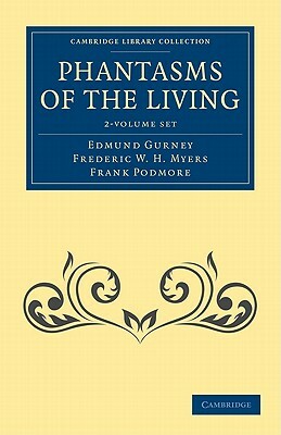 Phantasms of the Living 2 Volume Set by Frank Podmore, Frederic William Henry Myers, Edmund Gurney