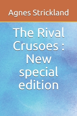 The Rival Crusoes: New special edition by Agnes Strickland
