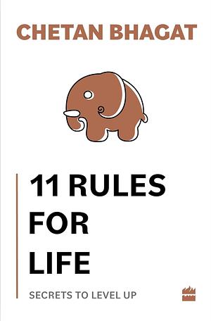 11 Rules for Life: Secrets to Level Up by Chetan Bhagat