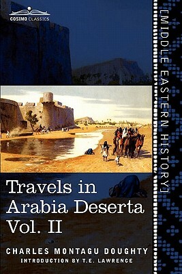 Travels in Arabia Deserta, Vol. II (in Two Volumes) by Charles Montagu Doughty