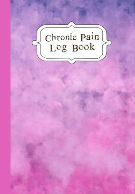 Chronic Pain LogBook: 90 Day Chronic Pain Assessment Tracker/Diary by Journal in Time