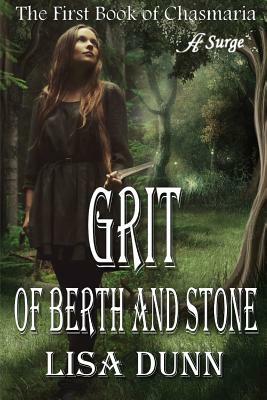 Grit of Berth and Stone: The First Book of Chasmaria by Lisa Dunn