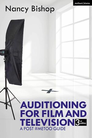 Auditioning for Film and Television: A Post #MeToo Guide by Nancy Bishop