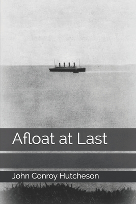 Afloat at Last by John Conroy Hutcheson