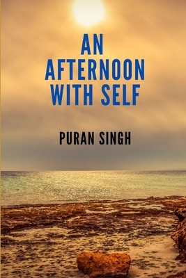 An Afternoon with Self by Puran Singh