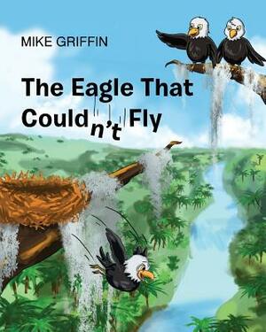 The Eagle That Couldn't Fly by Mike Griffin
