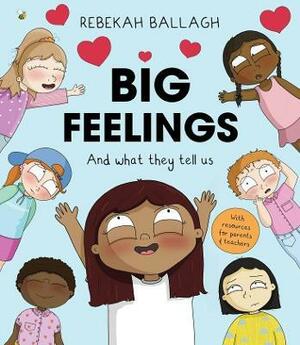 Big Feelings: And What They Tell Us by Rebekah Ballagh