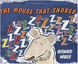 The Mouse That Snored by Bernard Waber