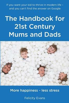 The Handbook for 21st Century Mums and Dads by Felicity Evans