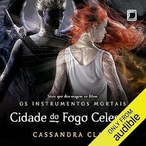 Cidade do Fogo Celestial by Cassandra Clare