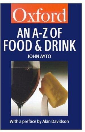 An A-Z of Food and Drink by John Ayto