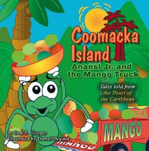 Coomacka Island: Anansi Jr and the Mango Truck by Don P. Hooper, Darnel Degand