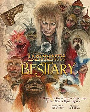 Jim Henson's Labyrinth: Bestiary: A Definitive Guide to the Creatures of the Goblin King's Realm by Iris Compiet, S.T. Bende