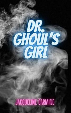 Dr. Ghoul's Girl by Jacqueline Carmine, Jacqueline Carmine