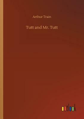 Tutt and Mr. Tutt by Arthur Train