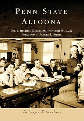 Penn State Altoona by Kenneth Womack, Foreword By Robert L. Smith, Lori J. Bechtel-Wherry