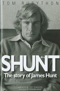 Shunt: The Story of James Hunt by Tom Rubython