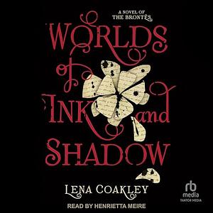 Worlds of Ink and Shadow: A Novel of the Brontës by Lena Coakley