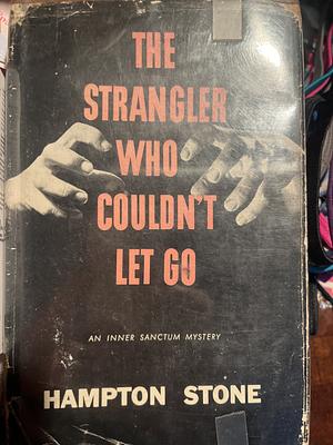 The Strangler Who Couldn't Let Go by Hampton Stone