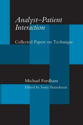 Analyst-Patient Interaction: Collected Papers on Technique by Michael Fordham