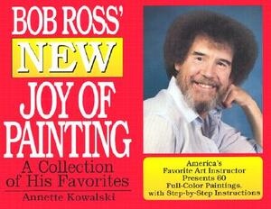 Bob Ross' New Joy of Painting by Annette Kowalski, Robert H. Ross