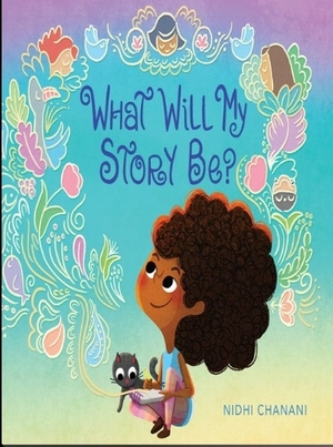 What Will My Story Be? by Nidhi Chanani