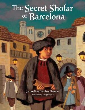 The Secret Shofar of Barcelona by Jacqueline Dembar Greene