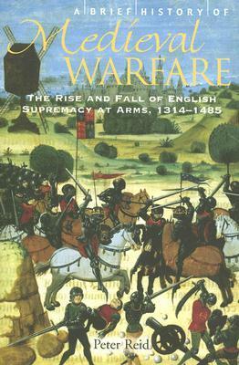 A Brief History of Medieval Warfare by Peter Reid