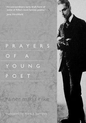 Prayers of a Young Poet by Rainer Maria Rilke, Mark S. Burrows