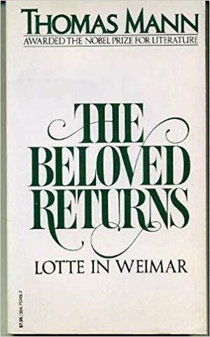 The Beloved Returns: Lotte in Weimar by Thomas Mann