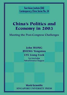 China's Politics and Economy in 2003: Meeting the Post-Congress Challenges by John Wong, Yongnian Zheng, Liang Fook Lye