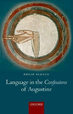 Language in the Confessions of Augustine by Philip Burton