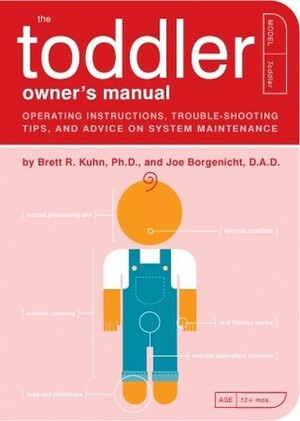 The Toddler Owner's Manual: Perating Instructions, Trouble-Shooting Tips, and Advice on System Maintenance by Jude Buffum, Paul Kepple, Brett R. Kuhn, Joe Borgenicht