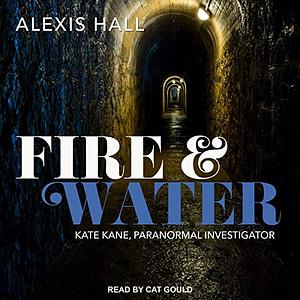 Fire & Water by Alexis Hall