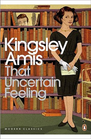 That Uncertain Feeling by Kingsley Amis