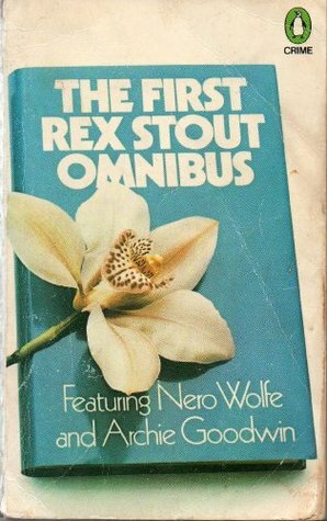 The First Rex Stout Omnibus: Featuring Nero Wolfe And Archie Goodwin:  The Doorbell Rang  ,  The Second Confession  And  More Deaths Than One by Rex Stout
