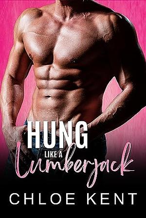 Hung Like a Lumberjack by Chloe Kent