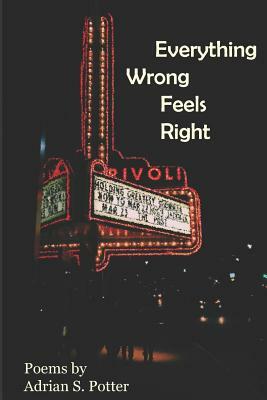 Everything Wrong Feels Right by Adrian S. Potter