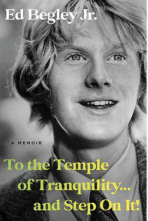 To the Temple of Tranquility... and Step on It!: A Memoir by Ed Begley Jr.