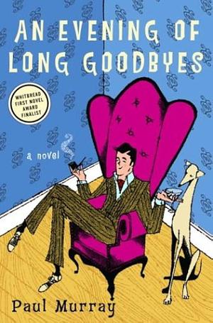 An Evening of Long Goodbyes by Paul Murray