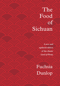 The Food of Sichuan by Fuchsia Dunlop