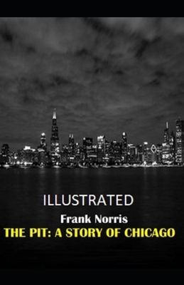 The Pit: A Story of Chicago Illustrated by Frank Norris