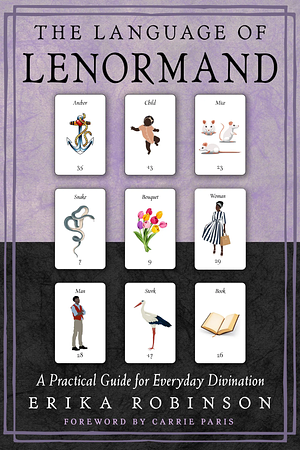 The Language of Lenormand: A Practical Guide for Everyday Divination by Erika Robinson
