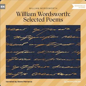 William Wordsworth: Selected Poems (Unabridged) by William Wordsworth