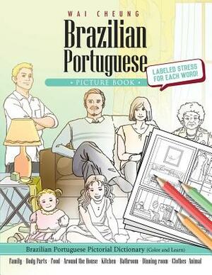 Brazilian Portuguese Picture Book: Brazilian Portuguese Pictorial Dictionary (Color and Learn) by Wai Cheung