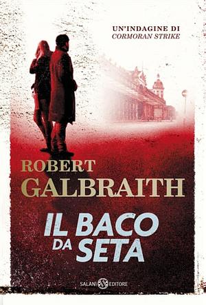 Il baco da seta: Le indagini di Cormoran Strike by Robert Galbraith