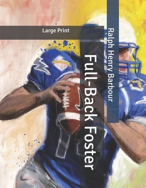 Full-Back Foster: Large Print by Ralph Henry Barbour