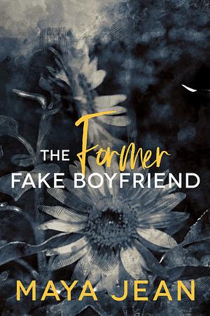 The Former Fake Boyfriend by Maya Jean